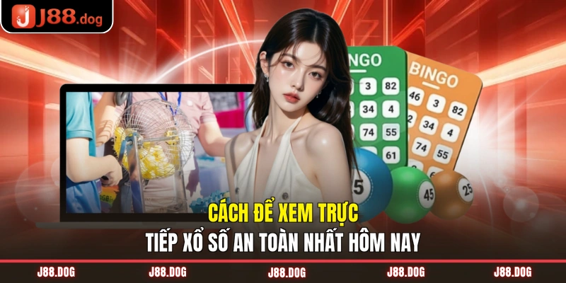 Cách để xem trực tiếp xổ số an toàn nhất hôm nay Cách để xem trực tiếp xổ số an toàn nhất hôm nay