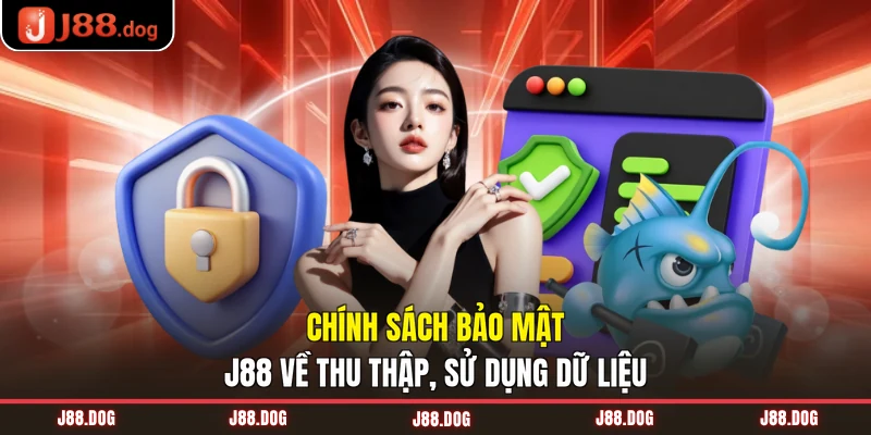 Chính sách bảo mật J88 về thu thập, sử dụng dữ liệu Chính sách bảo mật J88 về thu thập, sử dụng dữ liệu