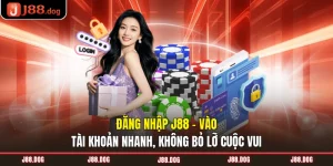 Đăng Nhập J88 - Vào Tài Khoản Nhanh, Không Bỏ Lỡ Cuộc Vui