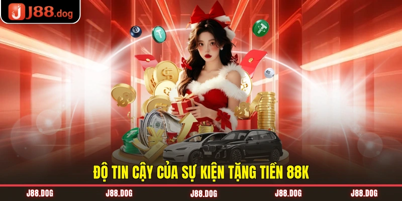 Độ tin cậy của sự kiện tặng tiền 88K Độ tin cậy của sự kiện tặng tiền 88K