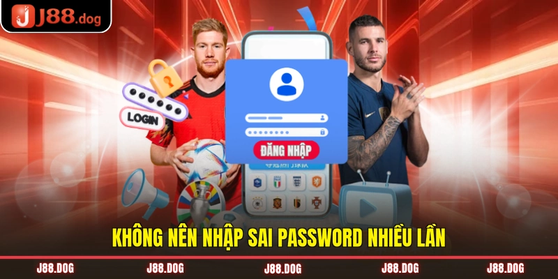 Không nên nhập sai password nhiều lần