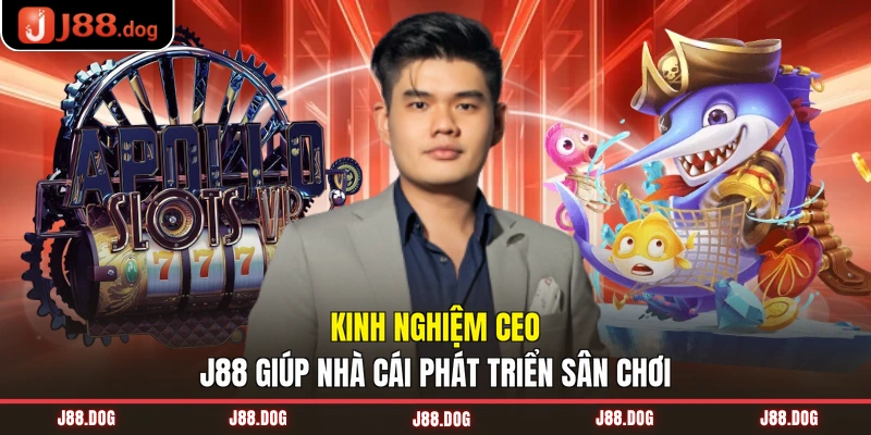 Kinh nghiệm CEO J88 giúp nhà cái phát triển sân chơi Kinh nghiệm CEO J88 giúp nhà cái phát triển sân chơi