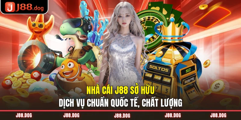 Nhà cái J88 sở hữu dịch vụ chuẩn quốc tế, chất lượng Nhà cái J88 sở hữu dịch vụ chuẩn quốc tế, chất lượng