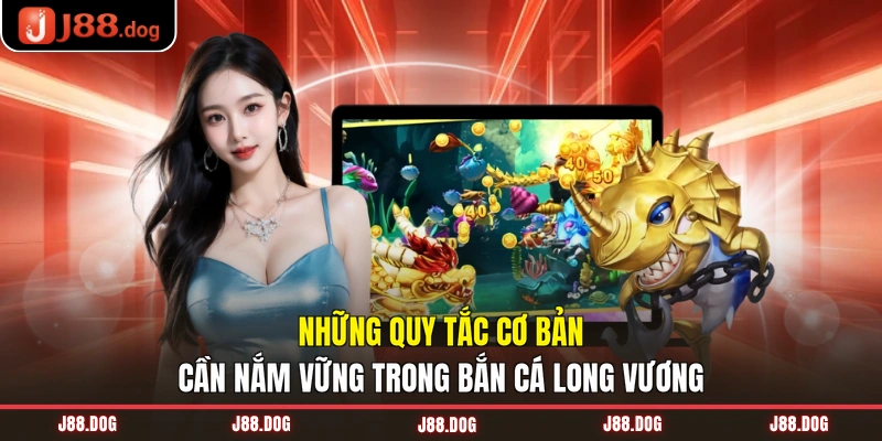 Những quy tắc cơ bản cần nắm vững trong Long Vương bắn cá Những quy tắc cơ bản cần nắm vững trong Long Vương bắn cá