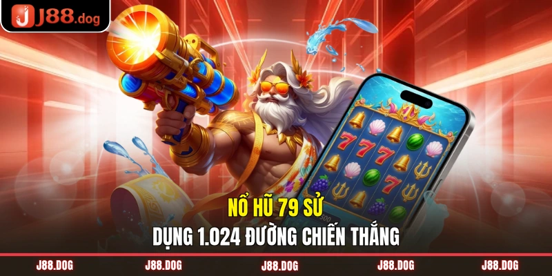 Nổ hũ 79 sử dụng 1.024 đường chiến thắng