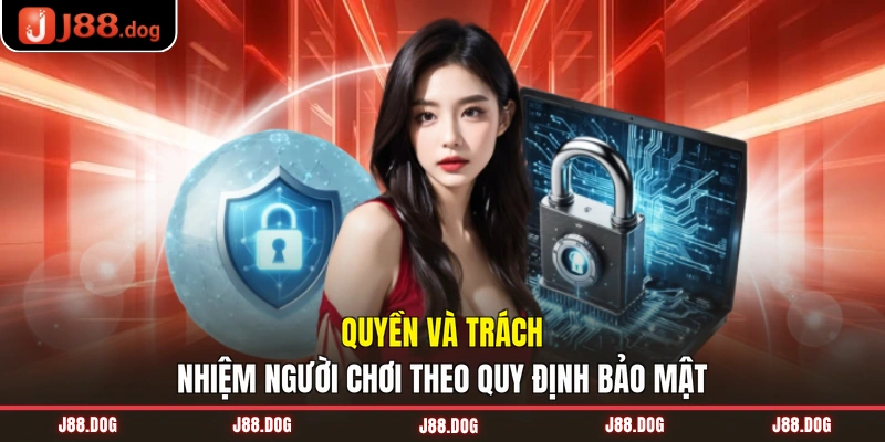 Quyền và trách nhiệm người chơi theo quy định bảo mật Quyền và trách nhiệm người chơi theo quy định bảo mật