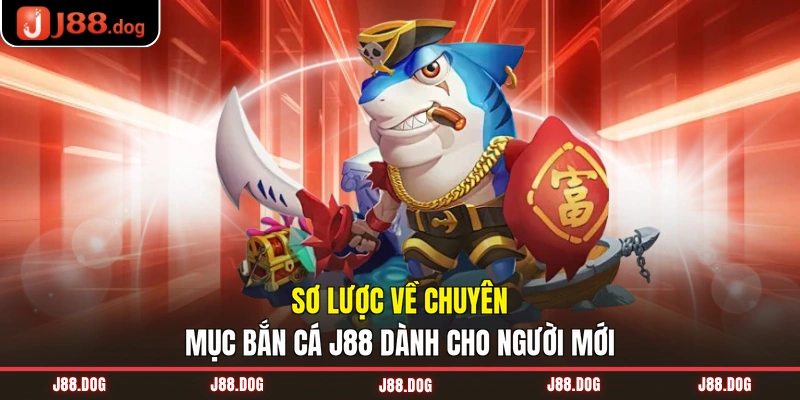 Sơ lược về chuyên mục bắn cá J88 dành cho người mới